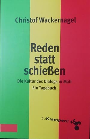 Bild des Verkufers fr Reden statt schieen. Die Kultur des Dialogs in Mali : ein Tagebuch. zum Verkauf von Antiquariat Bookfarm