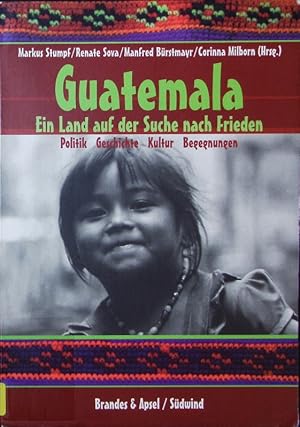 Bild des Verkufers fr Guatemala. Ein Land auf der Suche nach Frieden ; Politik, Geschichte, Kultur, Begegnungen. zum Verkauf von Antiquariat Bookfarm