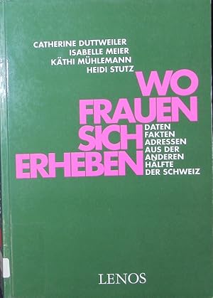 Imagen del vendedor de Wo Frauen sich erheben. Daten, Fakten, Adressen aus der anderen Hlfte der Schweiz. a la venta por Antiquariat Bookfarm