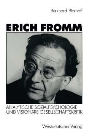 Erich Fromm: Analytische Sozialpsychologie und visionäre Gesellschaftskritik.