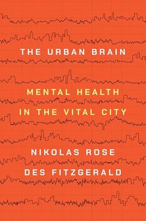 Image du vendeur pour The Urban Brain: Mental Health in the Vital City by Rose, Nikolas, Fitzgerald, Des [Hardcover ] mis en vente par booksXpress