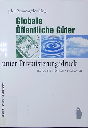 Imagen del vendedor de Globale ffentliche Gter unter Privatisierungsdruck. Festschrift fr Elmar Altvater. a la venta por Antiquariat Bookfarm