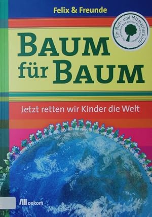 Seller image for Baum fr Baum. Jetzt retten wir Kinder die Welt. for sale by Antiquariat Bookfarm