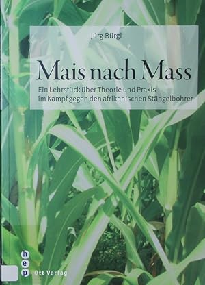 Seller image for Mais nach Mass. Ein Lehrstck ber Theorie und Praxis im Kampf gegen den afrikanischen Stngelbohrer. for sale by Antiquariat Bookfarm