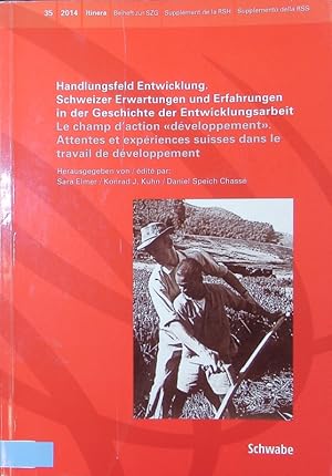 Seller image for Handlungsfeld Entwicklung. Schweizer Erwartungen und Erfahrungen in der Geschichte der Entwicklungsarbeit : attentes et expriences suisses dans le travail de dveloppement = Le champ d'action "dveloppement". for sale by Antiquariat Bookfarm