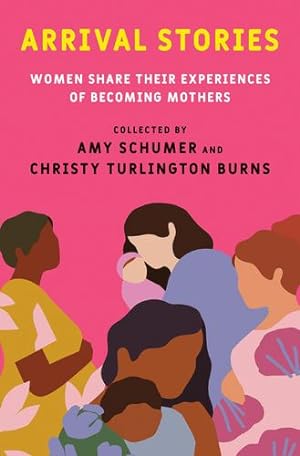 Seller image for Arrival Stories: Women Share Their Experiences of Becoming Mothers [Hardcover ] for sale by booksXpress
