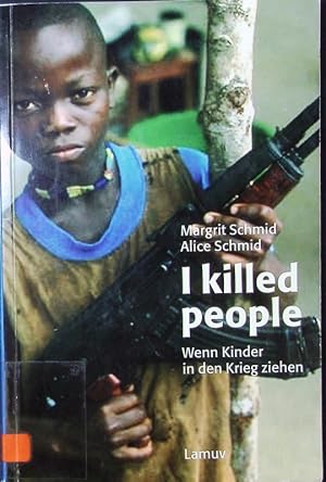Bild des Verkufers fr I killed people. Wenn Kinder in den Krieg ziehen. zum Verkauf von Antiquariat Bookfarm