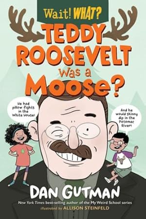 Bild des Verkufers fr Teddy Roosevelt Was a Moose? (Wait! What?) by Gutman, Dan [Hardcover ] zum Verkauf von booksXpress