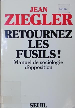 Image du vendeur pour Retournez les fusils. Manuel de sociologie d'opposition. mis en vente par Antiquariat Bookfarm