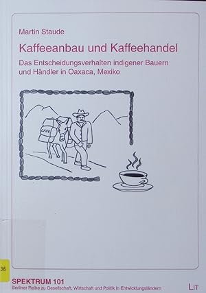 Bild des Verkufers fr Kaffeeanbau und Kaffeehandel. Das Entscheidungsverhalten indigener Bauern und Hndler in Oaxaca, Mexiko. zum Verkauf von Antiquariat Bookfarm