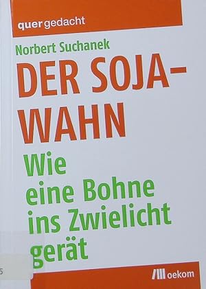 Seller image for Der Soja-Wahn. Wie eine Bohne ins Zwielicht gert. for sale by Antiquariat Bookfarm