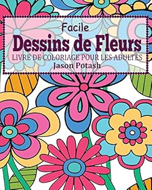 Bild des Verkufers fr Facile Dessins de Fleurs Livre de Coloriage Pour Les Adultes (French Edition) by Potash, Jason [Paperback ] zum Verkauf von booksXpress
