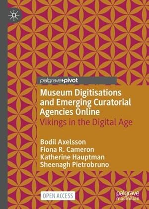 Bild des Verkufers fr Museum Digitisations and Emerging Curatorial Agencies Online: Vikings in the Digital Age by Axelsson, Bodil, Cameron, Fiona R., Hauptman, Katherine, Pietrobruno, Sheenagh [Hardcover ] zum Verkauf von booksXpress