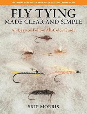 Seller image for Fly Tying Made Clear and Simple: An Easy-to-Follow All-Color Guide by Morris, Skip [Paperback ] for sale by booksXpress