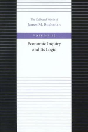Image du vendeur pour Economic Inquiry and its Logic (Collected Works of James M. Buchanan) by Buchanan, James M. [Paperback ] mis en vente par booksXpress