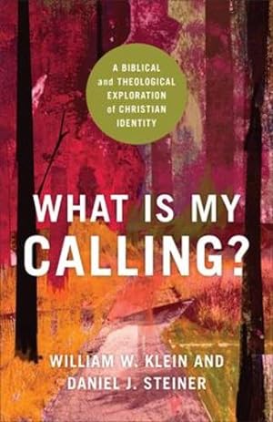 Seller image for What Is My Calling?: A Biblical and Theological Exploration of Christian Identity by Klein, William W., Steiner, Daniel J. [Paperback ] for sale by booksXpress