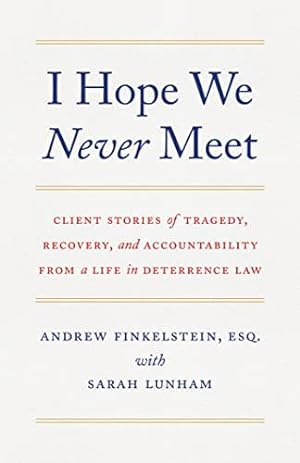 Bild des Verkufers fr I Hope We Never Meet: Client Stories of Tragedy, Recovery, and Accountability from a Life in Deterrence Law by Finkelstein, Andrew, Lunham, Sarah [Paperback ] zum Verkauf von booksXpress