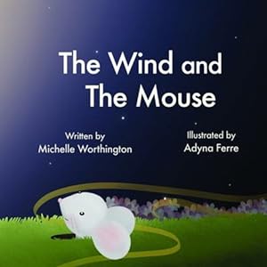 Seller image for The Wind and the Mouse by Worthington, Michelle, Ferre, Adyna [Paperback ] for sale by booksXpress