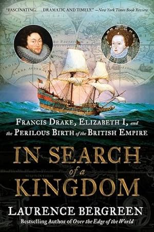 Seller image for In Search of a Kingdom: Francis Drake, Elizabeth I, and the Perilous Birth of the British Empire by Bergreen, Laurence [Paperback ] for sale by booksXpress