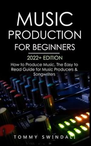 Immagine del venditore per Music Production For Beginners 2022+ Edition: How to Produce Music, The Easy to Read Guide for Music Producers & Songwriters (music business, electronic dance music, songwriting, producing music) [Soft Cover ] venduto da booksXpress