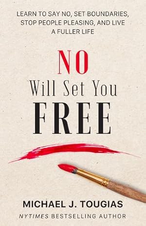 Immagine del venditore per No Will Set You Free: Learn to Say No, Set Boundaries, Stop People Pleasing, and Live a Full Life by Tougias, Michael [Hardcover ] venduto da booksXpress