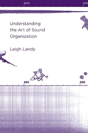 Immagine del venditore per Understanding the Art of Sound Organization (The MIT Press) by Landy, Leigh [Paperback ] venduto da booksXpress