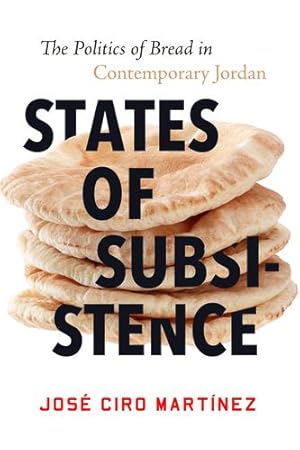 Seller image for States of Subsistence: The Politics of Bread in Contemporary Jordan (Studies in Middle Eastern and Islamic Societies and Cultures) by Mart ­nez, Jos © Ciro [Hardcover ] for sale by booksXpress
