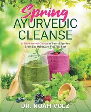 Seller image for Spring Ayurvedic Cleanse A 14 Day Seasonal Cleanse to Boost Digestion, Break Bad Habits, and Feel Your Best by Volz, Noah [Paperback ] for sale by booksXpress