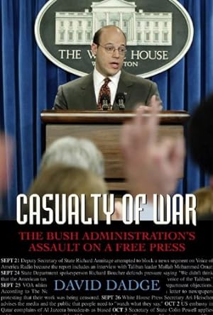 Bild des Verkufers fr Casualty of War: The Bush Administration's Assault on a Free Press by Dadge, David [Hardcover ] zum Verkauf von booksXpress