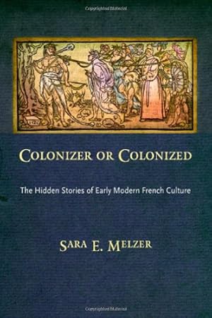 Immagine del venditore per Colonizer or Colonized: The Hidden Stories of Early Modern French Culture by Melzer, Sara E. [Hardcover ] venduto da booksXpress