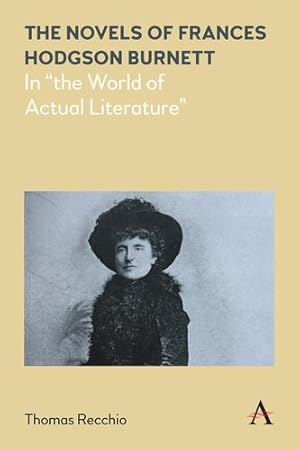 Immagine del venditore per The Novels of Frances Hodgson Burnett: In "the World of Actual Literature" (Anthem Nineteenth-Century Series) by Recchio, Thomas [Paperback ] venduto da booksXpress