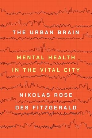 Image du vendeur pour The Urban Brain: Mental Health in the Vital City by Rose, Nikolas, Fitzgerald, Des [Paperback ] mis en vente par booksXpress