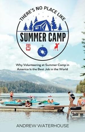 Bild des Verkufers fr There's No Place Like Summer Camp: Why Volunteering at Summer Camp in America Is the Best Job in the World by Waterhouse, Andrew [Paperback ] zum Verkauf von booksXpress