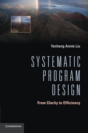 Imagen del vendedor de Systematic Program Design: From Clarity to Efficiency by Liu, Yanhong Annie [Paperback ] a la venta por booksXpress