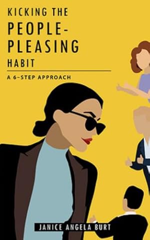 Image du vendeur pour Kicking the People-Pleasing Habit: A 6-Step Approach by Burt, Janice Angela Angela [Paperback ] mis en vente par booksXpress