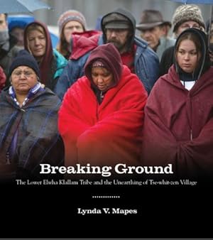 Seller image for Breaking Ground: The Lower Elwha Klallam Tribe and the Unearthing of Tse-whit-zen Village (A Capell Family Book) by Mapes, Lynda V. [Paperback ] for sale by booksXpress
