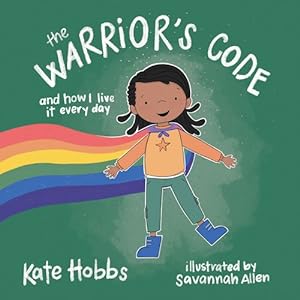Immagine del venditore per The Warrior's Code: And How I Live It Every Day (A Kids Guide to Love, Respect, Care, Responsibility , Honor, and Peace) by Hobbs, Kate [Hardcover ] venduto da booksXpress
