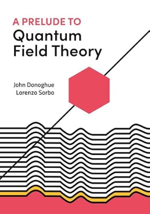 Image du vendeur pour A Prelude to Quantum Field Theory by Donoghue, John, Sorbo, Lorenzo [Paperback ] mis en vente par booksXpress