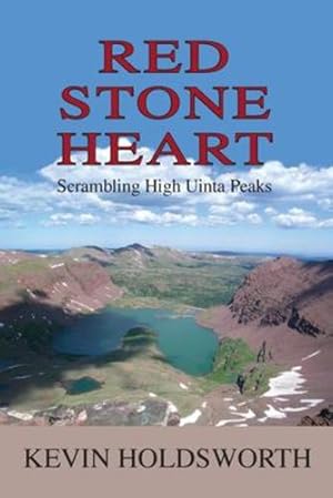 Seller image for Red Stone Heart: Scrambling High Uinta Peaks by Holdsworth, Kevin [Paperback ] for sale by booksXpress