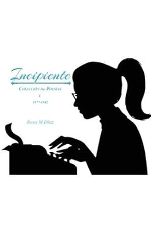 Seller image for Incipiente: Coleccion de Poesias I 1977-1982 (Spanish Edition) by Diaz, Rosa M [Paperback ] for sale by booksXpress