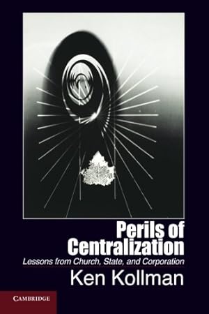 Seller image for Perils of Centralization: Lessons From Church, State, And Corporation (Cambridge Studies in Comparative Politics) by Kollman, Ken [Paperback ] for sale by booksXpress