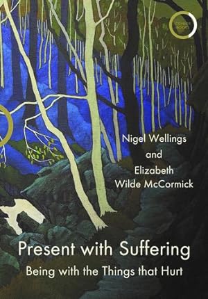 Imagen del vendedor de Present with Suffering: Being With The Things That Hurt by Wellings, Nigel, Wilde McCormick, Elizabeth [Paperback ] a la venta por booksXpress