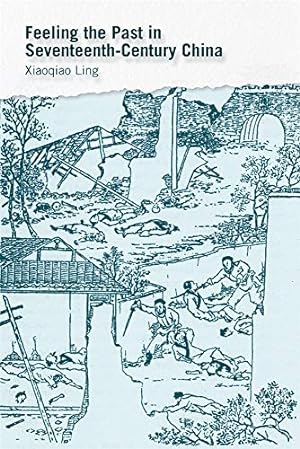 Image du vendeur pour Feeling the Past in Seventeenth-Century China (Harvard-Yenching Institute Monograph Series) [Hardcover ] mis en vente par booksXpress