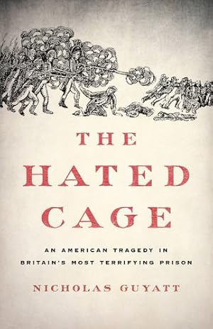 Seller image for The Hated Cage: An American Tragedy in Britain's Most Terrifying Prison by Guyatt, Nicholas [Hardcover ] for sale by booksXpress