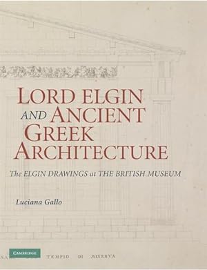 Bild des Verkufers fr Lord Elgin and Ancient Greek Architecture: The Elgin Drawings at the British Museum by Gallo, Luciana [Hardcover ] zum Verkauf von booksXpress