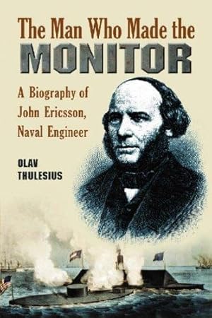 Seller image for The Man Who Made the Monitor: A Biography of John Ericsson, Naval Engineer by Olav Thulesius [Paperback ] for sale by booksXpress