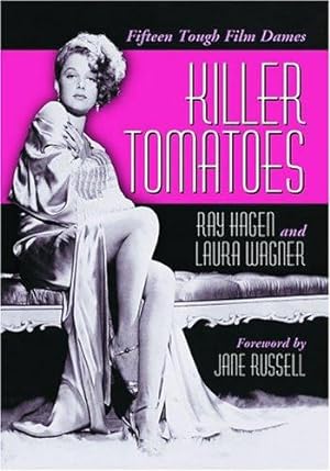 Image du vendeur pour Killer Tomatoes: Fifteen Tough Film Dames by Ray Hagen, Laura Wagner, Foreword by Jane Russell [Paperback ] mis en vente par booksXpress