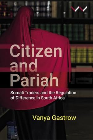 Seller image for Citizen and Pariah: Somali Traders and the Regulation of Difference in South Africa by Gastrow, Vanya [Hardcover ] for sale by booksXpress