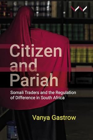 Bild des Verkufers fr Citizen and Pariah: Somali Traders and the Regulation of Difference in South Africa by Gastrow, Vanya [Paperback ] zum Verkauf von booksXpress