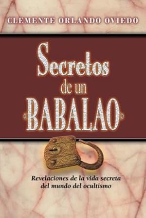 Immagine del venditore per Secretos de un Babalao: Revelaciones de la vida secreta del mundo del ocultismo (Spanish Edition) [Soft Cover ] venduto da booksXpress